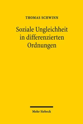 Soziale Ungleichheit in Differenzierten Ordnungen: Zur Wechselwirkung Zweier Strukturprinzipien - Schwinn, Thomas