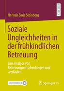 Soziale Ungleichheiten in der frhkindlichen Betreuung: Eine Analyse von Betreuungsentscheidungen und -verlufen
