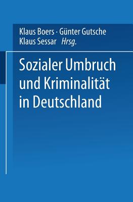 Sozialer Umbruch Und Kriminalitat in Deutschland - Boers, Klaus (Editor), and Gutsche, G?nter (Editor), and Sessar, Klaus (Editor)