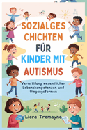 Sozialgeschichten Fr Kinder Mit Autismus: Vermittlung wesentlicher Lebenskompetenzen und Umgangsformen