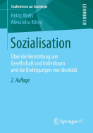 Sozialisation: Uber Die Vermittlung Von Gesellschaft Und Individuum Und Die Bedingungen Von Identitat