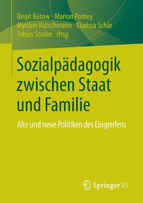 Sozialpdagogik zwischen Staat und Familie: Alte und neue Politiken des Eingreifens - Btow, Birgit (Editor), and Pomey, Marion (Editor), and Rutschmann, Myriam (Editor)