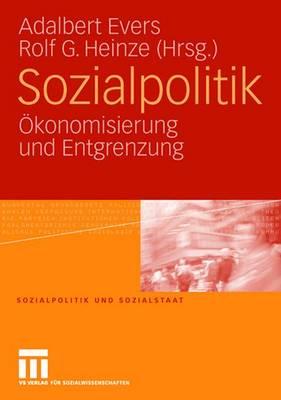 Sozialpolitik: Okonomisierung Und Entgrenzung - Evers, Adalbert (Editor), and Heinze, Rolf G (Editor)
