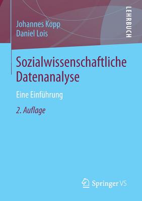 Sozialwissenschaftliche Datenanalyse: Eine Einfhrung - Kopp, Johannes, and Lois, Daniel