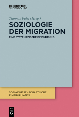 Soziologie Der Migration: Eine Systematische Einf?hrung - Faist, Thomas (Editor), and Bilecen, Ba ak (Contributions by), and Schmidt, Kerstin (Contributions by)