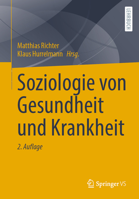 Soziologie Von Gesundheit Und Krankheit - Richter, Matthias (Editor), and Hurrelmann, Klaus (Editor)