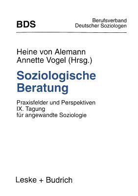 Soziologische Beratung: Praxisfelder Und Perspektiven. IX. Tagung Fr Angewandte Soziologie - Alemann, Heine Von (Editor), and Vogel, Annette (Editor)