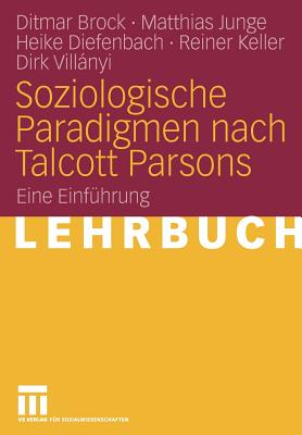 Soziologische Paradigmen Nach Talcott Parsons: Eine Einfuhrung - Brock, Ditmar, and Junge, Matthias, and Diefenbach, Heike