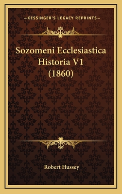 Sozomeni Ecclesiastica Historia V1 (1860) - Hussey, Robert (Editor)