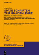 Spte Schriften Zur Gnadenlehre: de Gratia Et Libero Arbitrio. de Praedestinatione Sanctorum Libri Duo (Olim: de Praedestinatione Sanctorum, de Dono Perseverantiae)