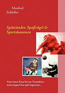 Sp?tz?nder, Spa?vgel & Sportskanonen: Vom ersten Kuss bis zur Traumfrau: meine Jugend hat sp?t begonnen...