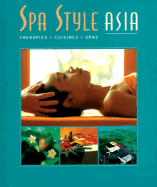 Spa Style Asia: Therapies, Cuisines, Spas