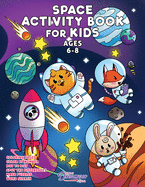 Space Activity Book for Kids Ages 6-8: Space Coloring Book, Dot to Dot, Maze Book, Kid Games, and Kids Activities