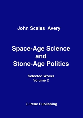 Space-Age Science and Stone-Age Politics - Avery, John Scales