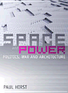 Space and Power: Politics, War and Architecture - Hirst, Paul
