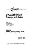 Space and Society: Challenges and Choices: Proceedings of a Conference Held April 14-16, 1982 at the University of Texas at Austin - Goldman, Nathan C. (Editor), and American Astronautical Society, and Meeks, Phillip J.