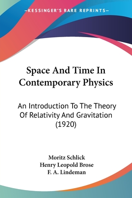 Space And Time In Contemporary Physics: An Introduction To The Theory Of Relativity And Gravitation (1920) - Schlick, Moritz, and Brose, Henry Leopold (Translated by), and Lindeman, F A (Introduction by)