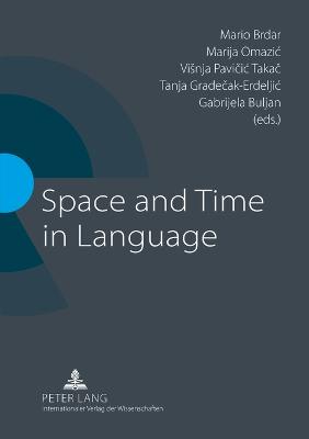 Space and Time in Language - Brdar, Mario (Editor), and Omazic, Marija (Editor), and Pavicic Takac, Visnja (Editor)