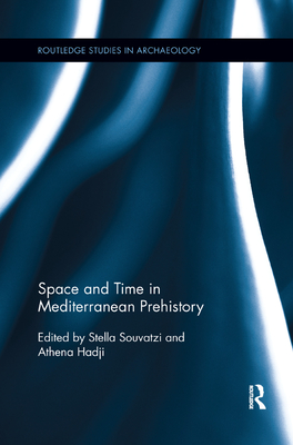 Space and Time in Mediterranean Prehistory - Souvatzi, Stella (Editor), and Hadji, Athena (Editor)