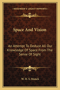 Space and Vision: An Attempt to Deduce All Our Knowledge of Space from the Sense of Sight, with a Note on the Association Psychology