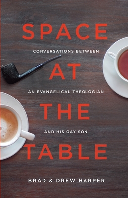 Space at the Table: Conversations between an Evangelical Theologian and His Gay Son - Harper, Drew, and Pastor, Paul (Editor), and Harper, Brad