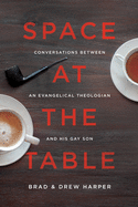 Space at the Table: Conversations Between an Evangelical Theologian and His Gay Son