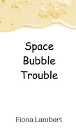 Space Bubble Trouble