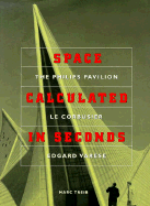 Space Calculated in Seconds: The Philips Pavilion, Le Corbusier, Edgard Varese