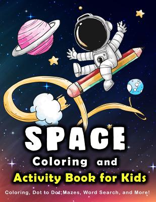 Space Coloring and Activity Book for Kids: Coloring, Dot to Dot, Mazes, Word Search and More. - Education, K Imagine