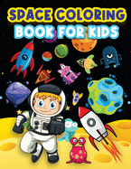 Space Coloring Book For Kids: Big Coloring Pages For Kids Ages 4-8, 6-9. Space Coloring Activities For Boys And Girls. Fun Designs To Color: Astronauts, Planets, Rockets, Outer Space, Aliens And Space Exploration Of Mesmerizing Galaxies For Children.