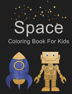 Space Coloring Book For Kids: Outer Space Coloring Book with Robots, Astronauts, Space Ships and Rockets - Starshine