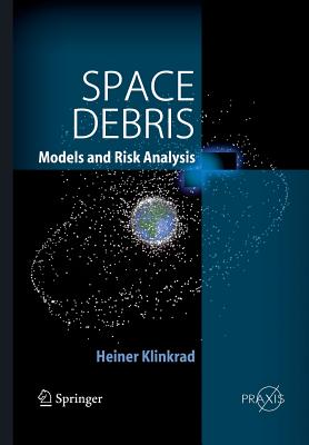 Space Debris: Models and Risk Analysis - Klinkrad, Heiner