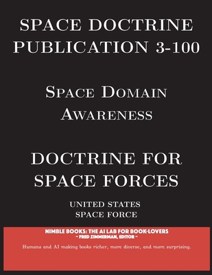 Space Doctrine Publication 3-100: Doctrine for Space Forces - United States Space Force, and Zimmerman, Fred (Editor)