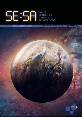 Space Education and Strategic Applications Journal: Vol. 4, No. 1, Summer 2023 - Deel, Gary (Editor), and Miller, Kristen