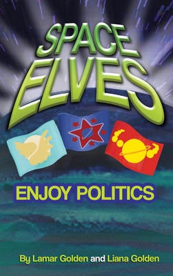 Space Elves Enjoy Politics - Golden, Lamar, and Golden, Liana, and Bean, Izzy (Illustrator)