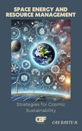 Space Energy and Resource Management: Strategies for Cosmic Sustainability