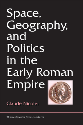 Space, Geography, and Politics in the Early Roman Empire - Nicolet, Claude