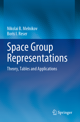 Space Group Representations: Theory, Tables and Applications - Melnikov, Nikolai B., and Reser, Boris I.