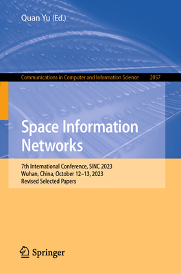 Space Information Networks: 7th International Conference, SINC 2023, Wuhan, China, October 12-13, 2023, Revised Selected Papers - Yu, Quan (Editor)