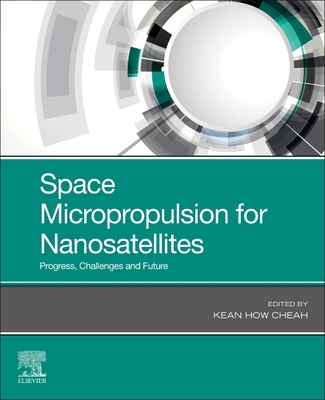 Space Micropropulsion for Nanosatellites: Progress, Challenges and Future - Cheah, Kean How (Editor)