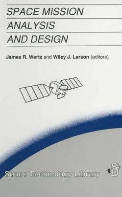 Space Mission Analysis and Design - Wertz, James Richard, and Larson, Wiley J (Editor)