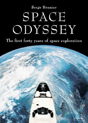 Space Odyssey: The First Forty Years of Space Exploration - Brunier, Serge, and Lyle, Stephen (Translated by)