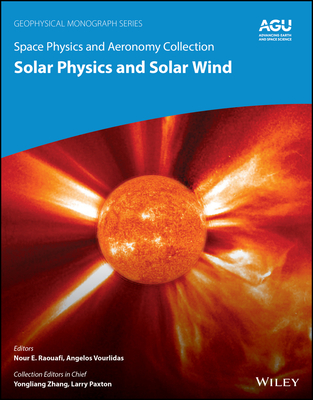 Space Physics and Aeronomy, Solar Physics and Solar Wind - Raouafi, Nour E (Editor), and Vourlidas, Angelos (Editor), and Zhang, Yongliang