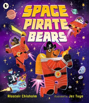 Space Pirate Bears: An intergalactic adventure full of funny twists and turns, perfect for ages 3-7 to share with Dad - Chisholm, Alastair