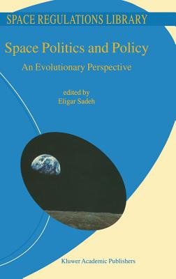 Space Politics and Policy: An Evolutionary Perspective - Sadeh, E (Editor)