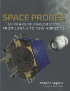 Space Probes: 50 Years of Exploration from Luna 1 to New Horizons