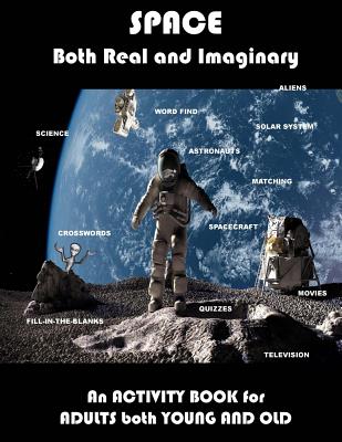 Space Real and Imaginary An Activity Book for Adults Both Young and Old: Space Activity Book for Adults Space Lovers Gifts Outerspace Activities Book - Adults, Activity Books for