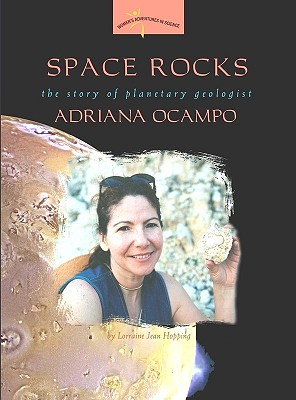 Space Rocks: The Story of Planetary Geologist Adriana Ocampo - Hopping, Lorraine Jean