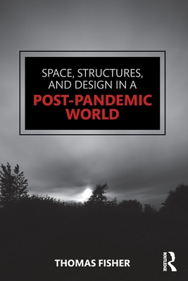 Space, Structures and Design in a Post-Pandemic World - Fisher, Thomas