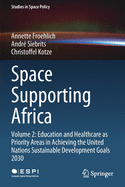 Space Supporting Africa: Volume 2: Education and Healthcare as Priority Areas in Achieving the United Nations Sustainable Development Goals 2030